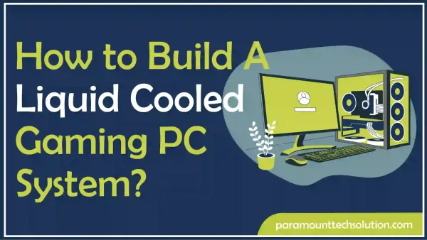 How to Build a Liquid Cooled Gaming PC System?