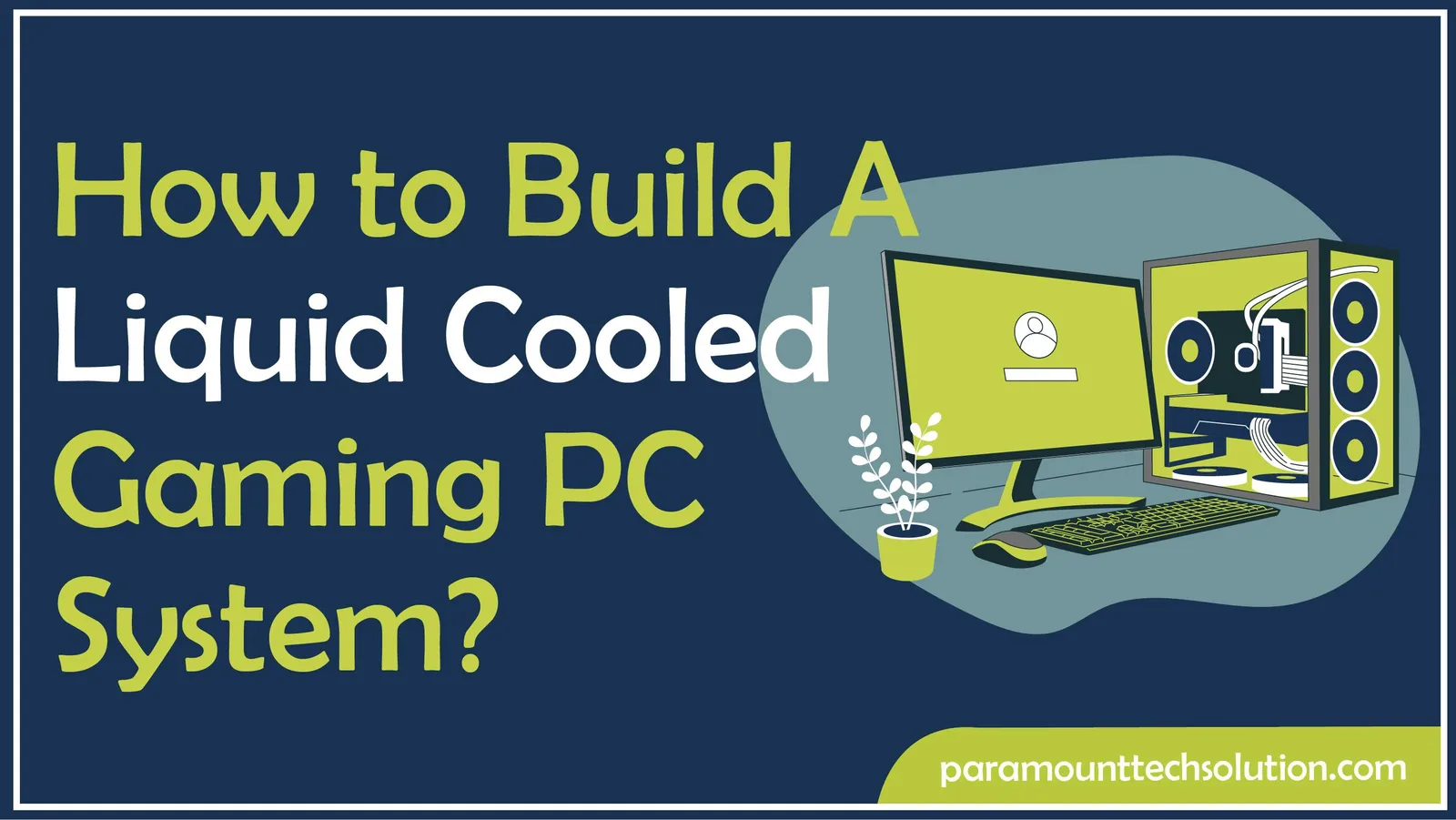 Step by step guide to build a liquid cooled gaming pc system using liquid cooling cpu cooler