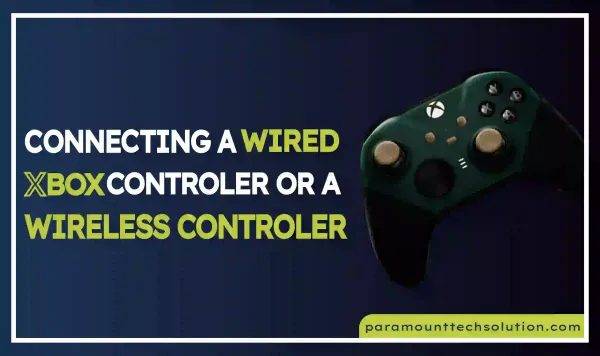 Connecting A Wired Xbox Controller OR A Wireless Controller